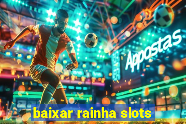 baixar rainha slots